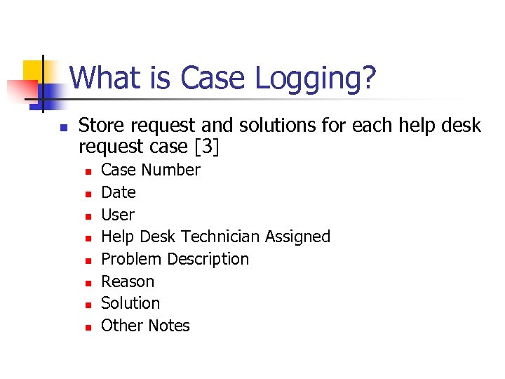 What is Case Logging? n Store request and solutions for each help desk request