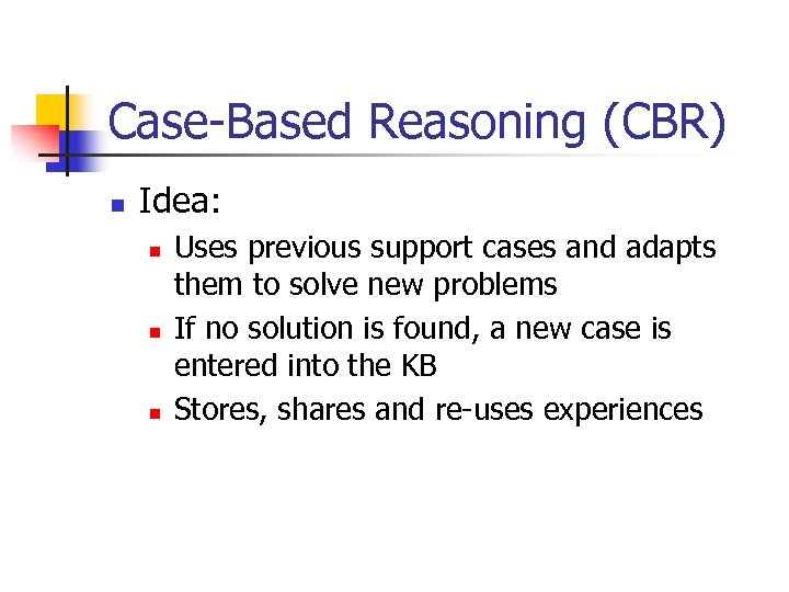 Case-Based Reasoning (CBR) n Idea: n n n Uses previous support cases and adapts
