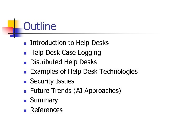 Outline n n n n Introduction to Help Desks Help Desk Case Logging Distributed