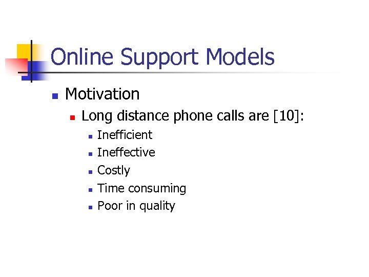 Online Support Models n Motivation n Long distance phone calls are [10]: n n