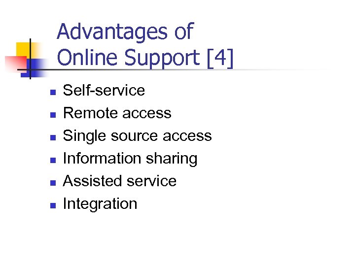 Advantages of Online Support [4] n n n Self-service Remote access Single source access