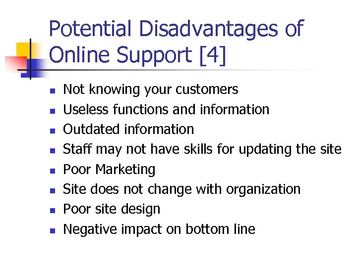 Potential Disadvantages of Online Support [4] n n n n Not knowing your customers