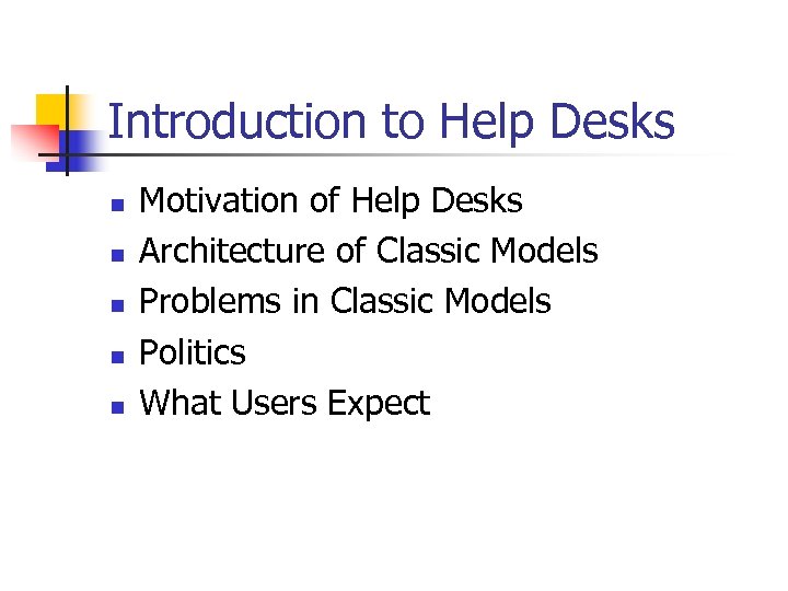 Introduction to Help Desks n n n Motivation of Help Desks Architecture of Classic