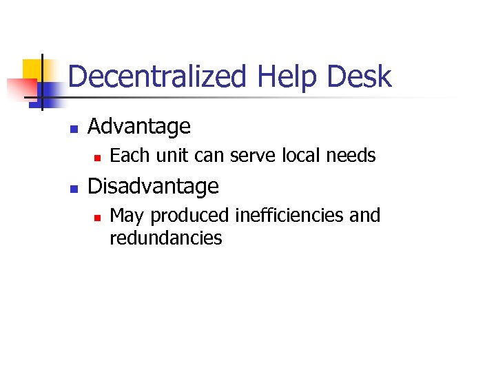 Decentralized Help Desk n Advantage n n Each unit can serve local needs Disadvantage