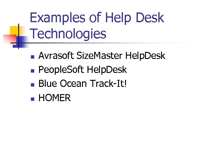 Examples of Help Desk Technologies n n Avrasoft Size. Master Help. Desk People. Soft