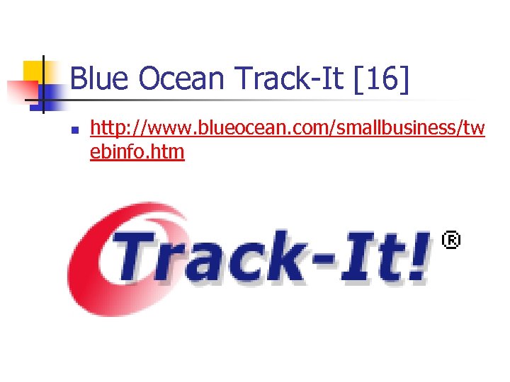 Blue Ocean Track-It [16] n http: //www. blueocean. com/smallbusiness/tw ebinfo. htm 