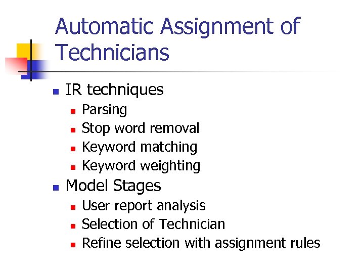 Automatic Assignment of Technicians n IR techniques n n n Parsing Stop word removal