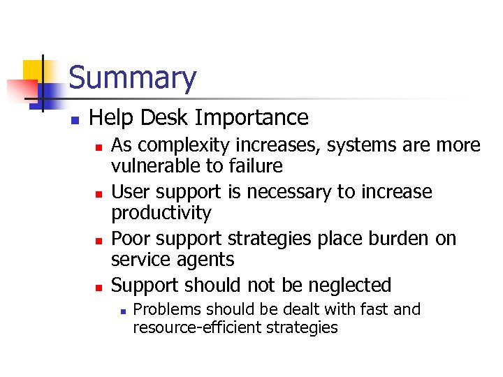 Summary n Help Desk Importance n n As complexity increases, systems are more vulnerable