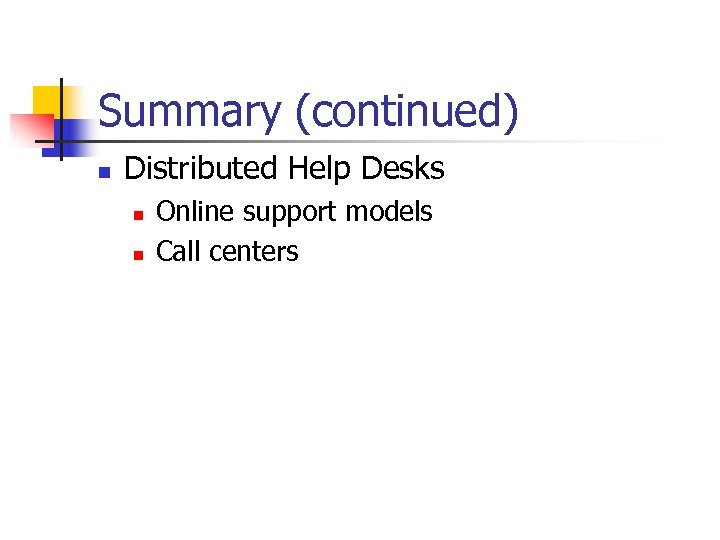 Summary (continued) n Distributed Help Desks n n Online support models Call centers 