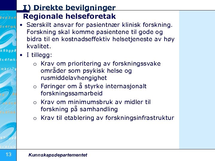 I) Direkte bevilgninger Regionale helseforetak • Særskilt ansvar for pasientnær klinisk forskning. Forskning skal