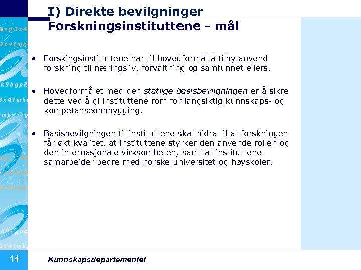 I) Direkte bevilgninger Forskningsinstituttene - mål • Forskingsinstituttene har til hovedformål å tilby anvend