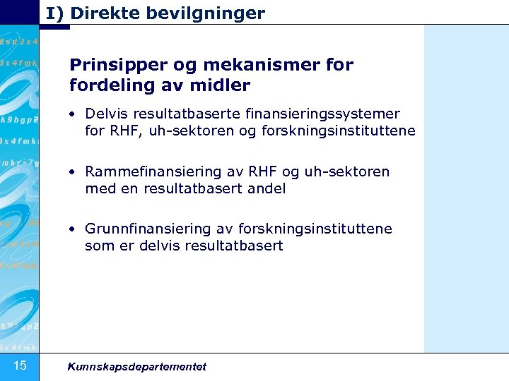 I) Direkte bevilgninger Prinsipper og mekanismer fordeling av midler • Delvis resultatbaserte finansieringssystemer for