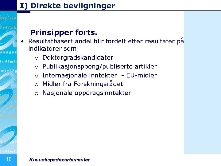 I) Direkte bevilgninger Prinsipper forts. • Resultatbasert andel blir fordelt etter resultater på indikatorer