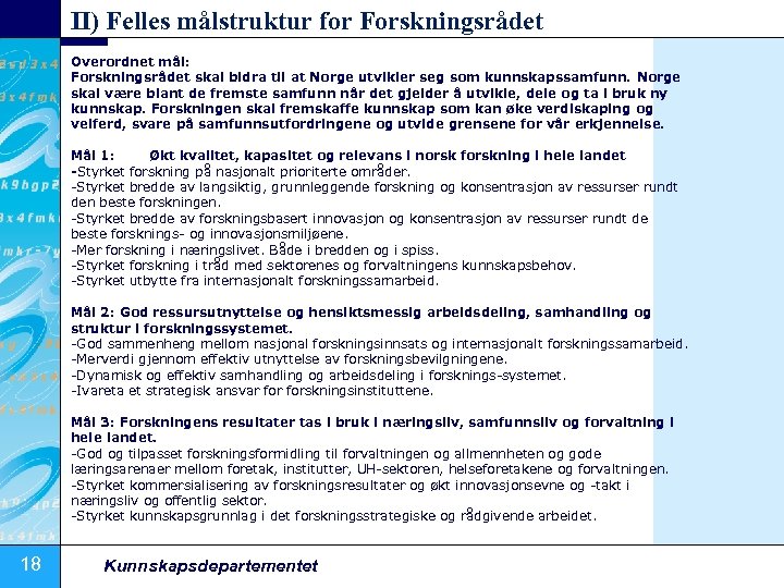 II) Felles målstruktur for Forskningsrådet Overordnet mål: Forskningsrådet skal bidra til at Norge utvikler