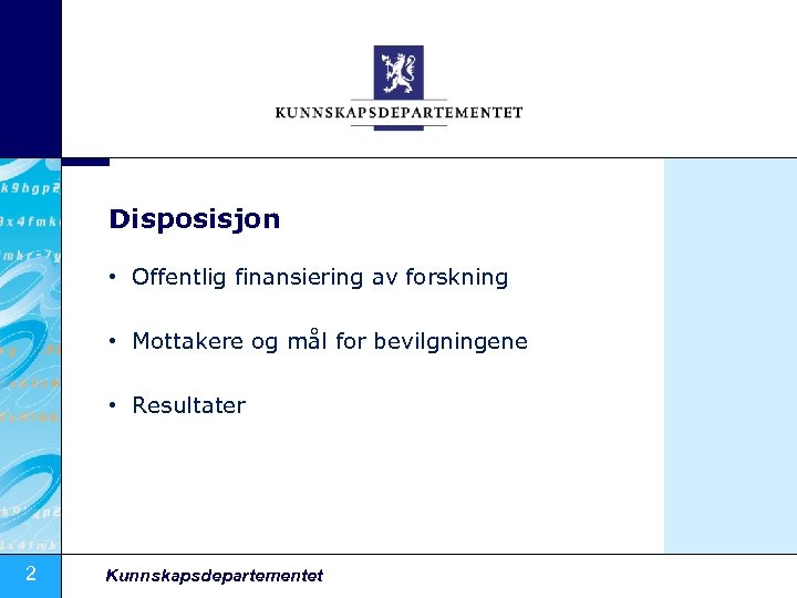 Disposisjon • Offentlig finansiering av forskning • Mottakere og mål for bevilgningene • Resultater
