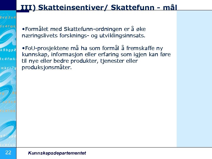 III) Skatteinsentiver/ Skattefunn - mål • Formålet med Skattefunn ordningen er å øke næringslivets