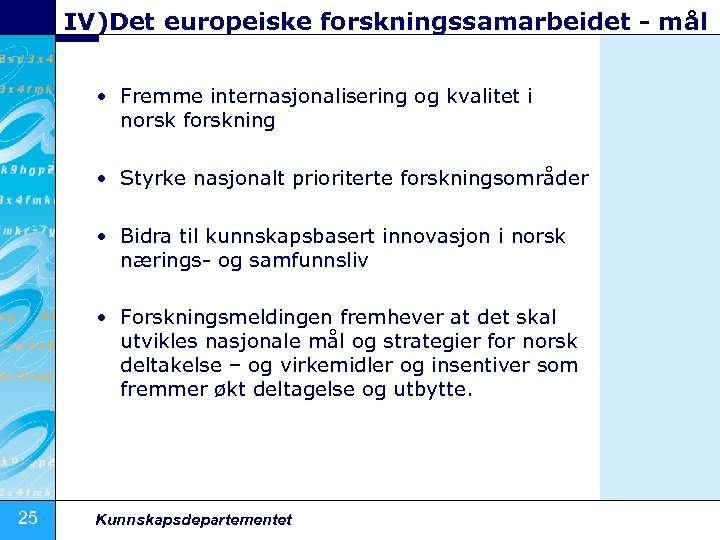 IV)Det europeiske forskningssamarbeidet - mål • Fremme internasjonalisering og kvalitet i norsk forskning •