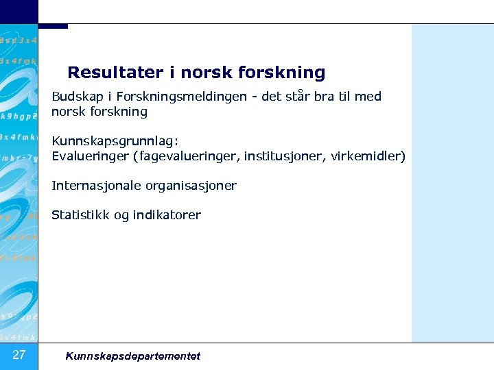 Resultater i norsk forskning Budskap i Forskningsmeldingen det står bra til med norsk forskning