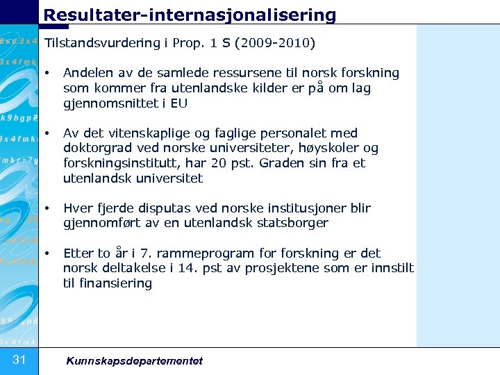 Resultater-internasjonalisering Tilstandsvurdering i Prop. 1 S (2009 2010) • • Av det vitenskaplige og