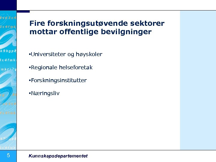 Fire forskningsutøvende sektorer mottar offentlige bevilgninger • Universiteter og høyskoler • Regionale helseforetak •