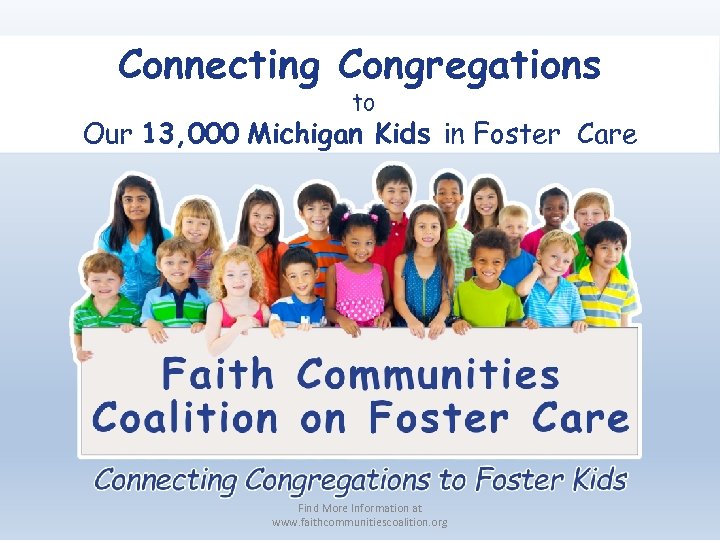 Connecting Congregations to Our 13, 000 Michigan Kids in Foster Care Find More Information