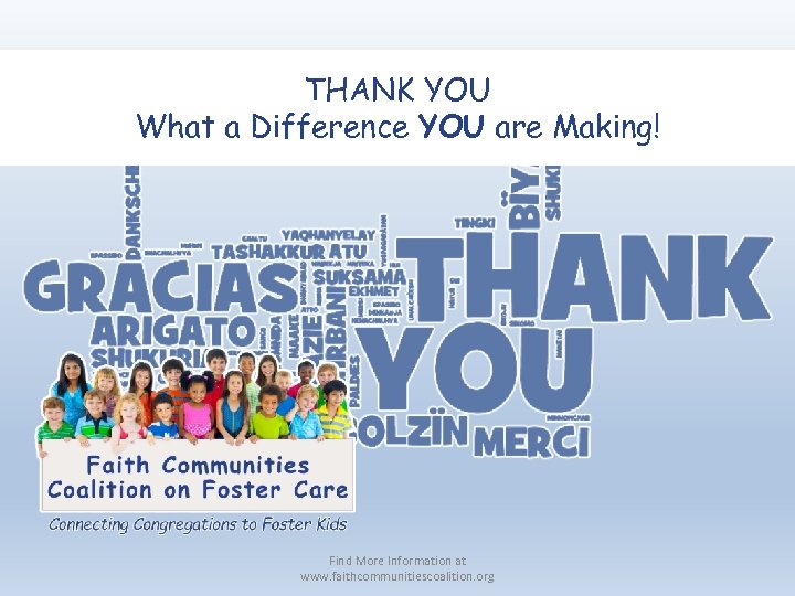 THANK YOU What a Difference YOU are Making! Find More Information at www. faithcommunitiescoalition.