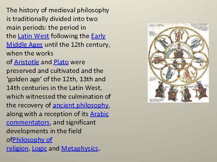 The history of medieval philosophy is traditionally divided into two main periods: the period