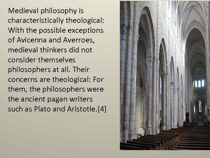 Medieval philosophy is characteristically theological: With the possible exceptions of Avicenna and Averroes, medieval