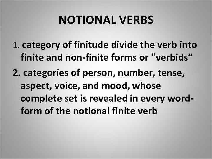 NOTIONAL VERBS 1. category of finitude divide the verb into finite and non-finite forms