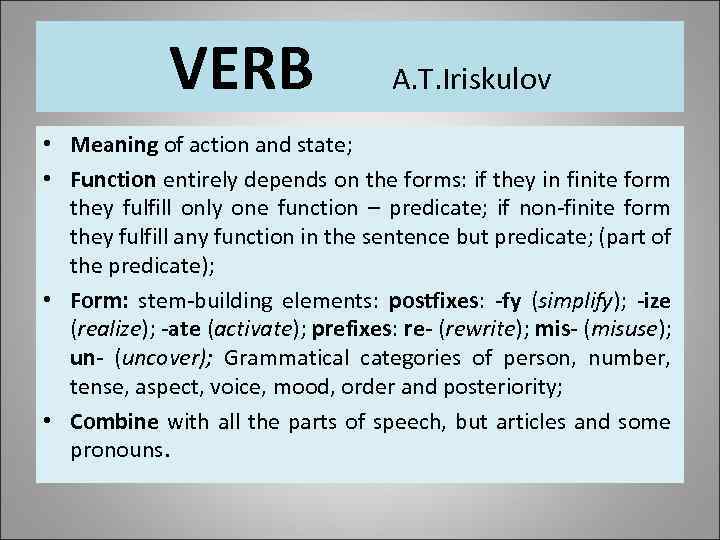 VERB A. T. Iriskulov • Meaning of action and state; • Function entirely depends