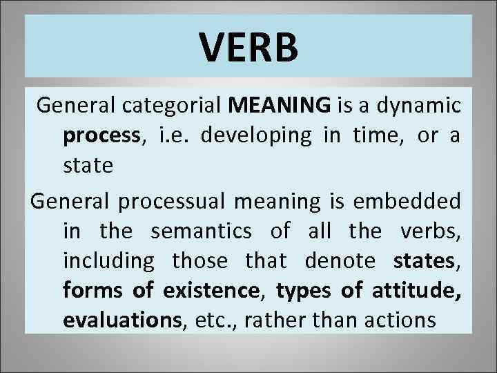 VERB General categorial MEANING is a dynamic process, i. e. developing in time, or