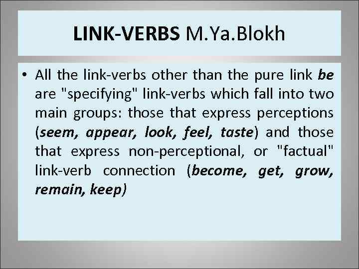 LINK-VERBS M. Ya. Blokh • All the link-verbs other than the pure link be