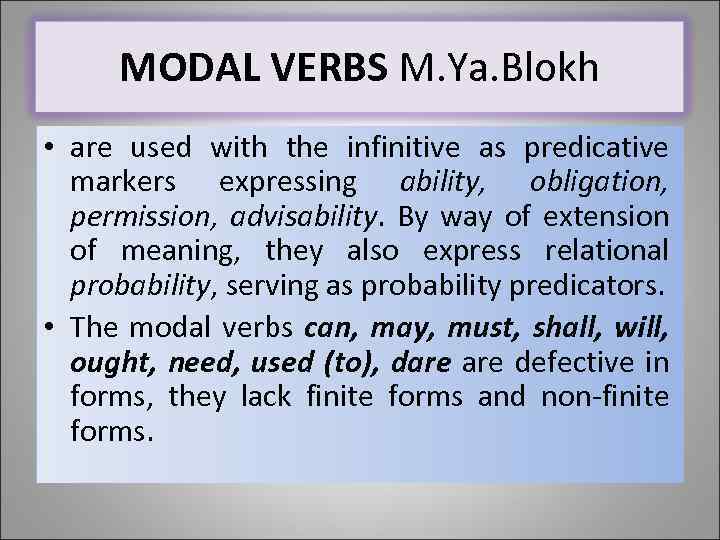MODAL VERBS M. Ya. Blokh • are used with the infinitive as predicative markers