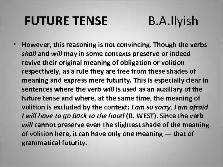 FUTURE TENSE B. A. Ilyish • However, this reasoning is not convincing. Though the
