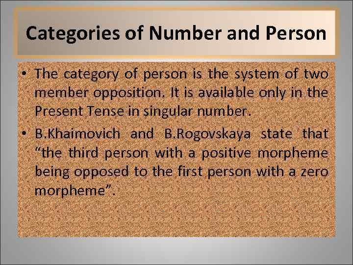 Categories of Number and Person • The category of person is the system of