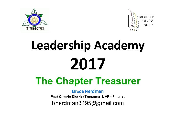 Leadership Academy 2017 The Chapter Treasurer Bruce Herdman Past Ontario District Treasurer & VP