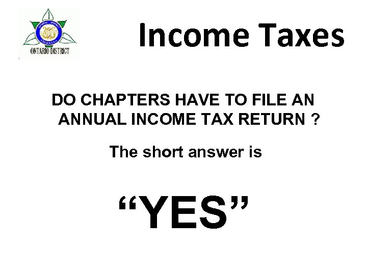 Income Taxes DO CHAPTERS HAVE TO FILE AN ANNUAL INCOME TAX RETURN ? The