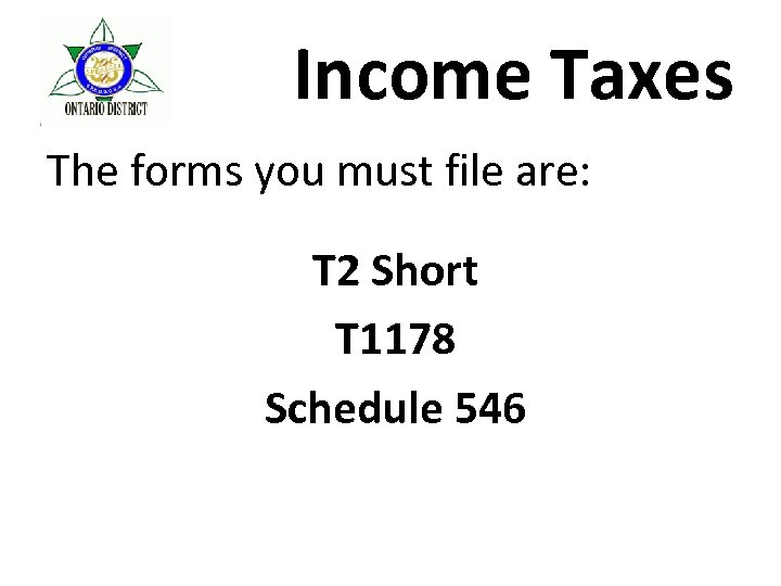 Income Taxes The forms you must file are: T 2 Short T 1178 Schedule