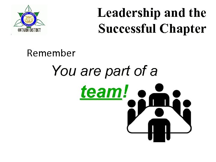 Leadership and the Successful Chapter Remember You are part of a team! 