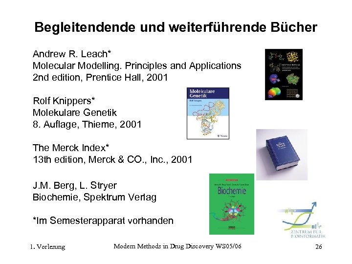 Begleitendende und weiterführende Bücher Andrew R. Leach* Molecular Modelling. Principles and Applications 2 nd