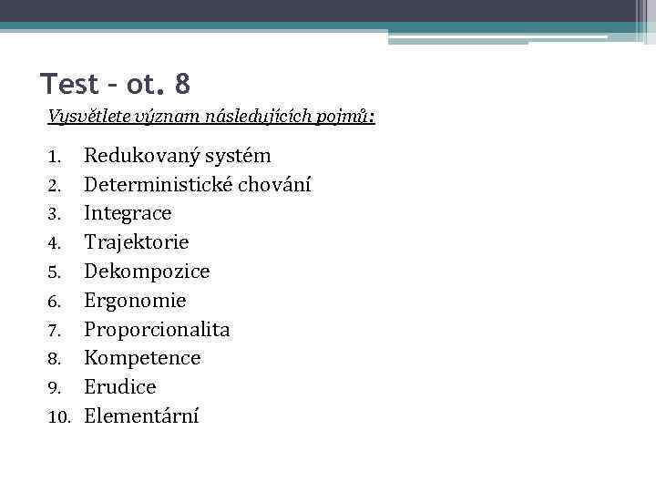 Test – ot. 8 Vysvětlete význam následujících pojmů: Redukovaný systém 2. Deterministické chování 3.