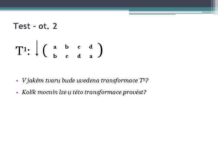 Test – ot. 2 T 1: ( a b c d a ) •