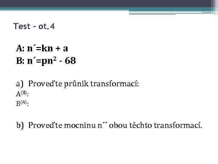 Test – ot. 4 A: n´=kn + a B: n´=pn 2 - 68 a)