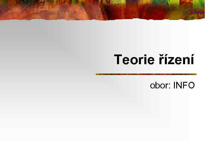 Teorie řízení obor: INFO 