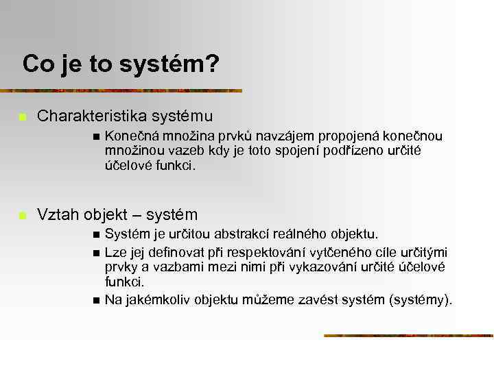 Co je to systém? n Charakteristika systému n n Konečná množina prvků navzájem propojená