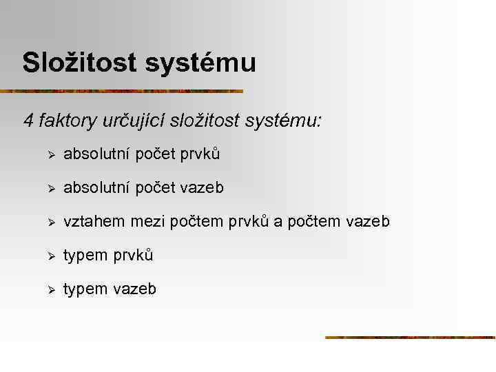 Složitost systému 4 faktory určující složitost systému: Ø absolutní počet prvků Ø absolutní počet