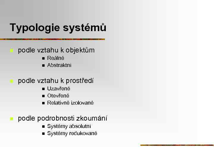 Typologie systémů n podle vztahu k objektům n n n podle vztahu k prostředí