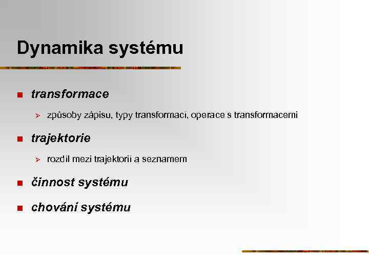Dynamika systému n transformace Ø n způsoby zápisu, typy transformací, operace s transformacemi trajektorie