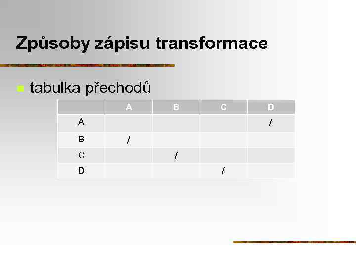 Způsoby zápisu transformace n tabulka přechodů A B C D D 