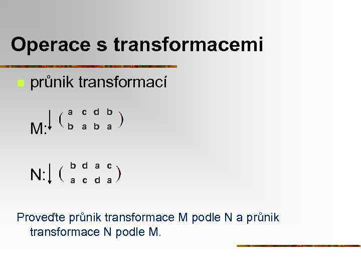 Operace s transformacemi n průnik transformací a M: N: c d b b a